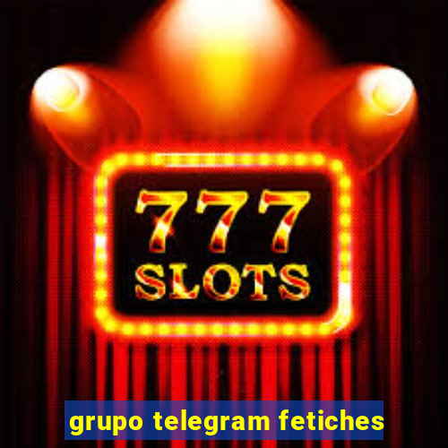 grupo telegram fetiches